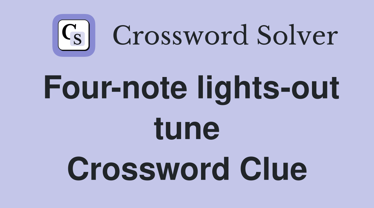 Four-note lights-out tune Crossword Clue