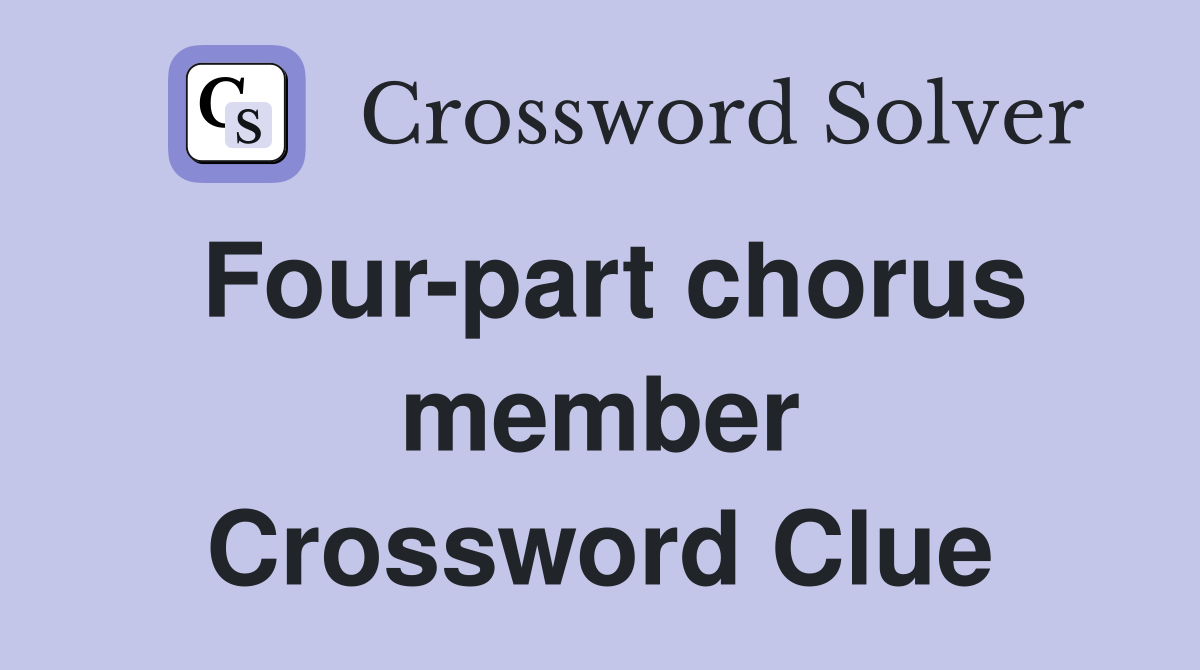 Four-part chorus member Crossword Clue