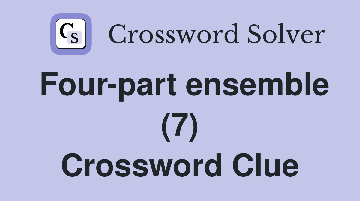 Four-part ensemble (7) Crossword Clue