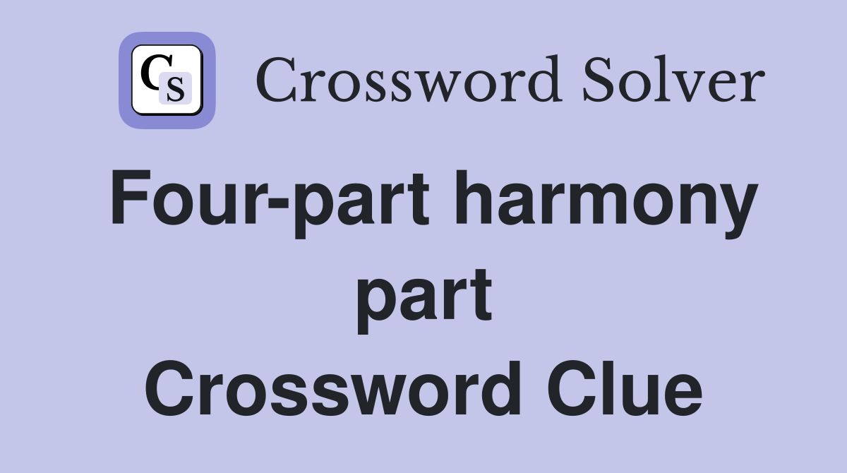 Four-part harmony part Crossword Clue