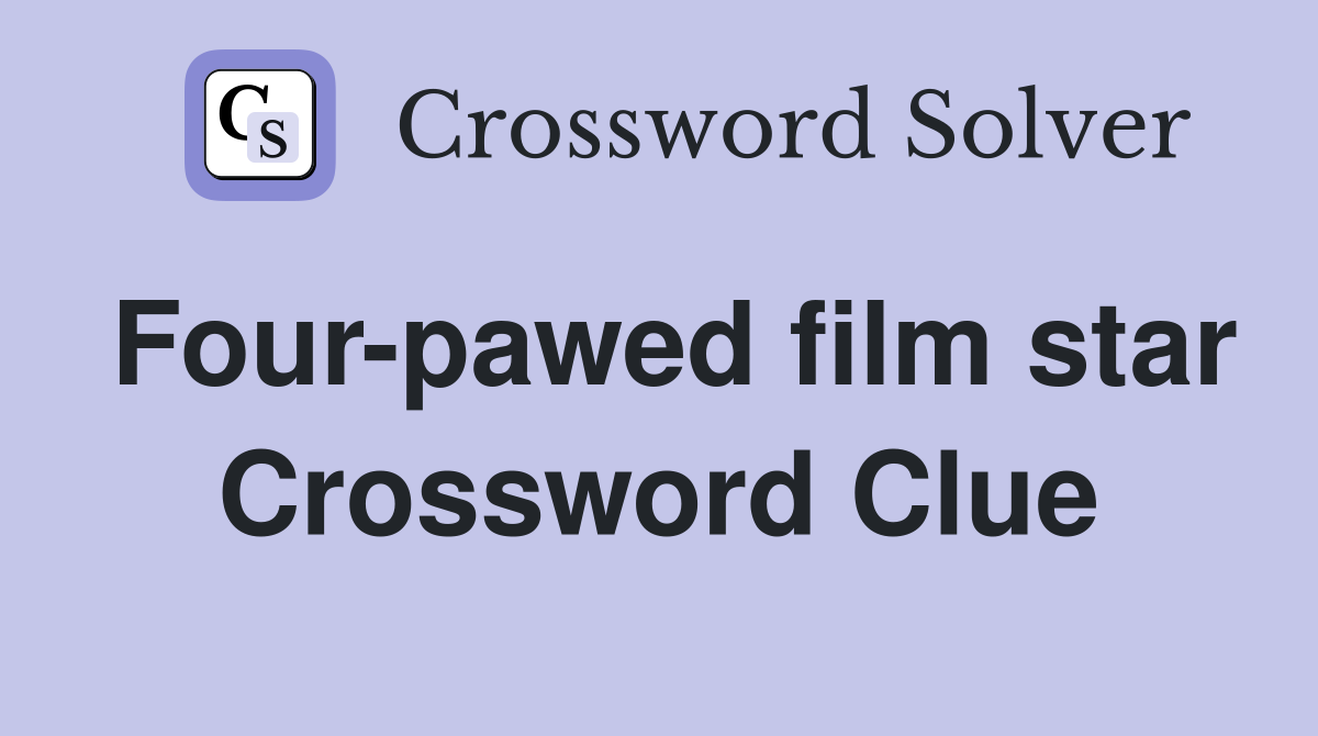Four-pawed film star Crossword Clue