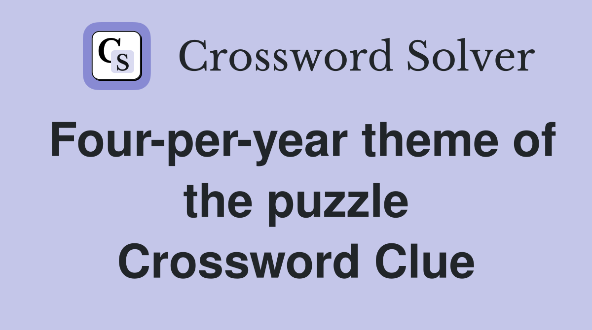 Four-per-year theme of the puzzle Crossword Clue