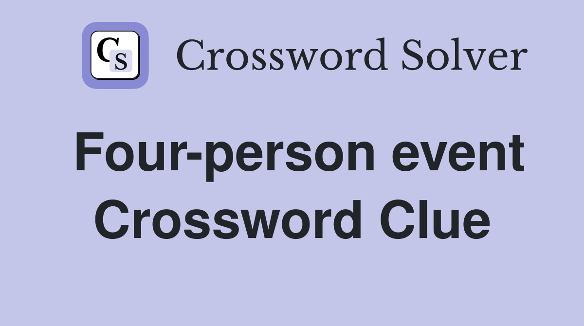 Four-person event Crossword Clue