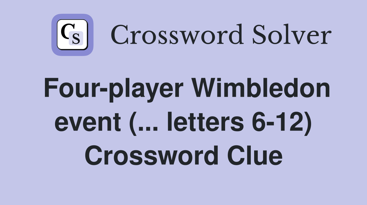 Four-player Wimbledon event (... letters 6-12) Crossword Clue