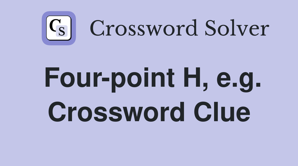 Four-point H, e.g. Crossword Clue