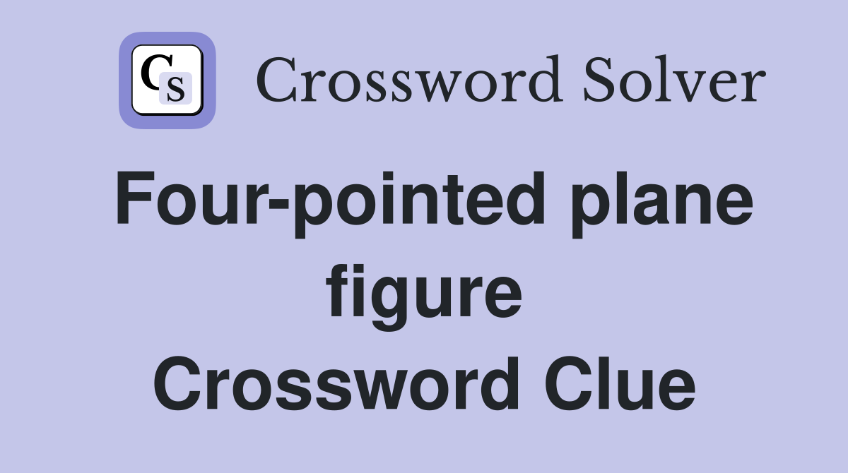 Four-pointed plane figure Crossword Clue