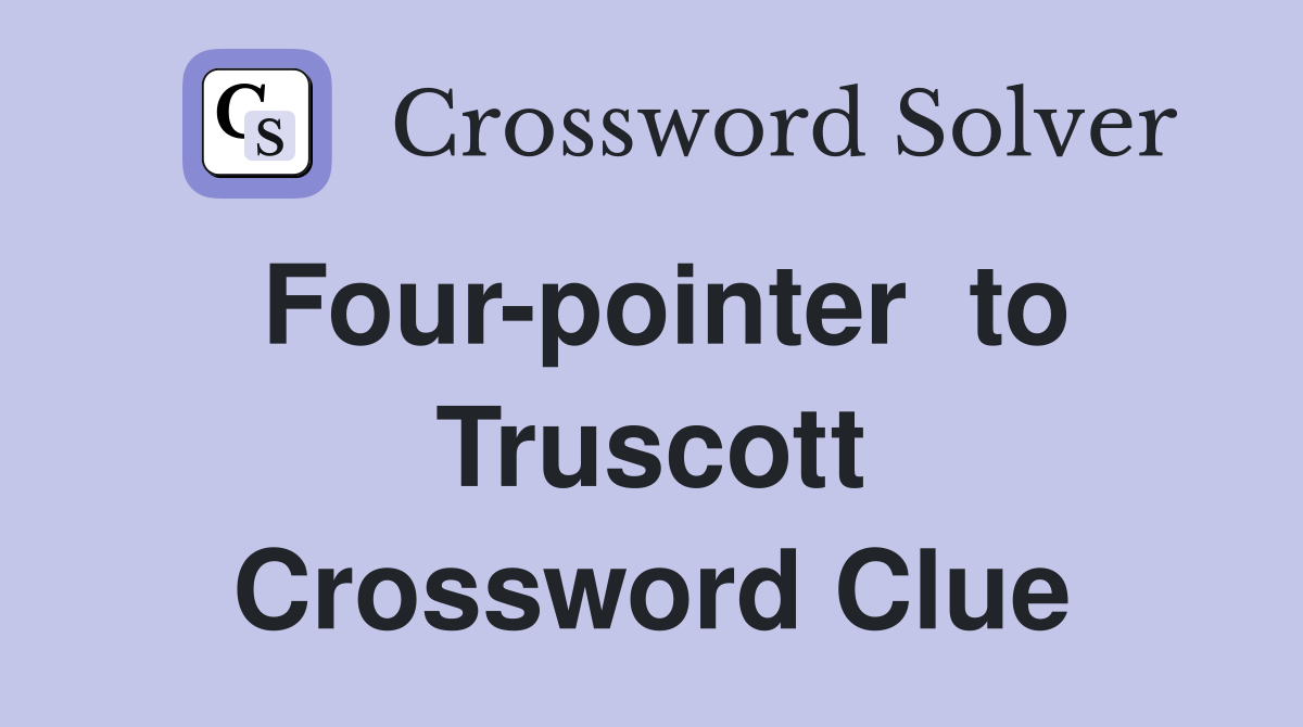 Four-pointer  to Truscott Crossword Clue