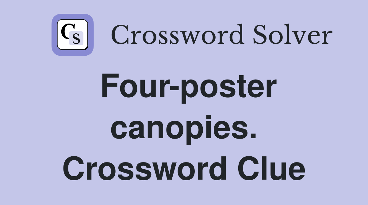 Four-poster canopies. Crossword Clue