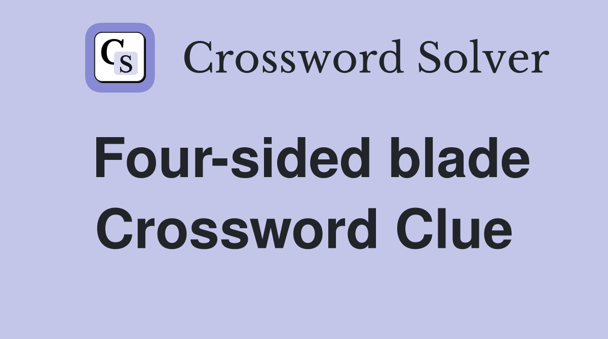 Four-sided blade Crossword Clue