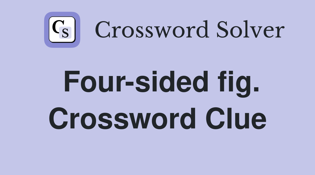 Four-sided fig. Crossword Clue