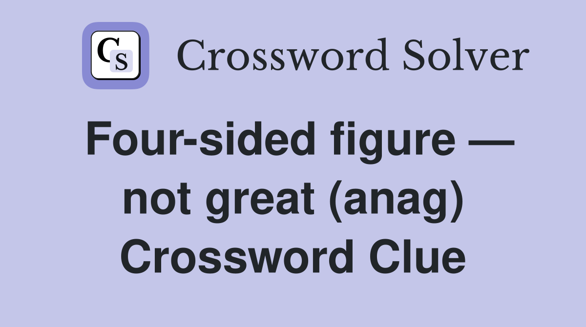 Four-sided figure — not great (anag) Crossword Clue