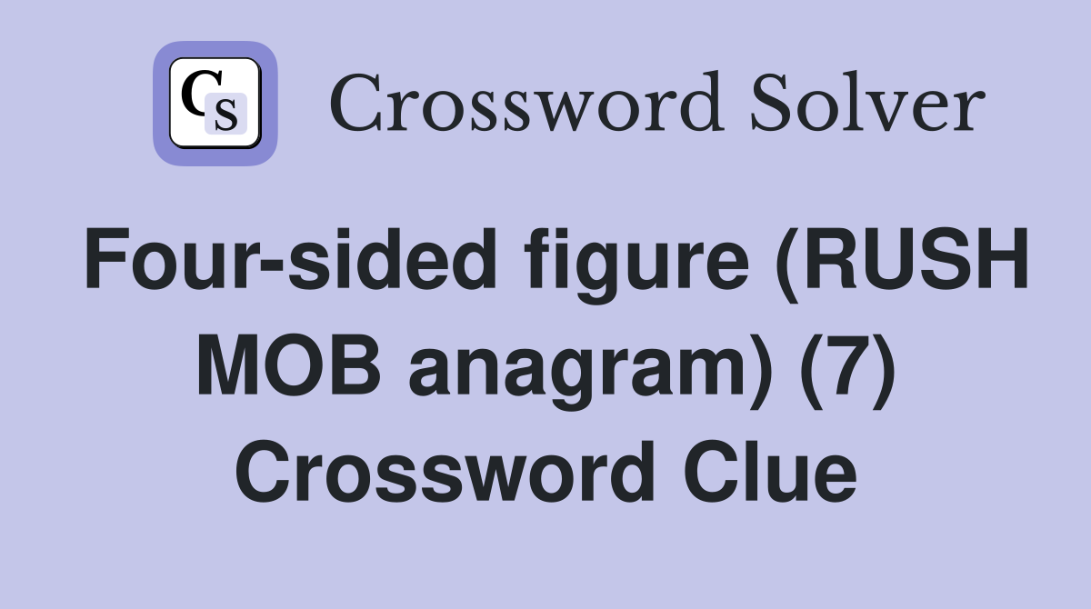 Four-sided figure (RUSH MOB anagram) (7) Crossword Clue