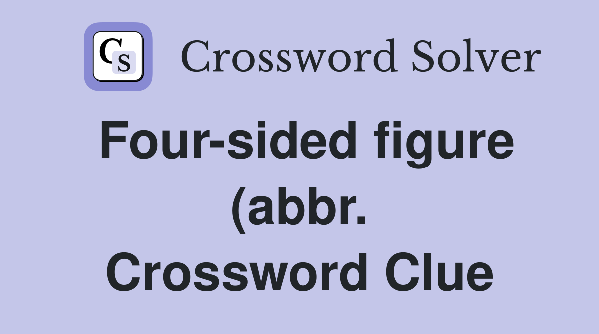Four sided figure (abbr ) Crossword Clue Answers Crossword Solver Four sided figure (abbr ) Crossword Clue Answers Crossword Solver
