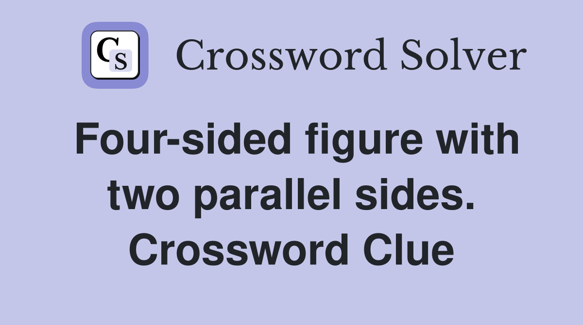Four-sided figure with two parallel sides. Crossword Clue