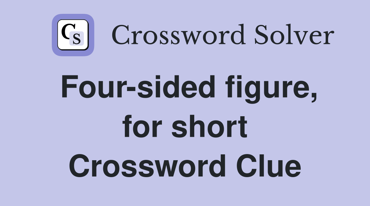 Four-sided figure, for short Crossword Clue