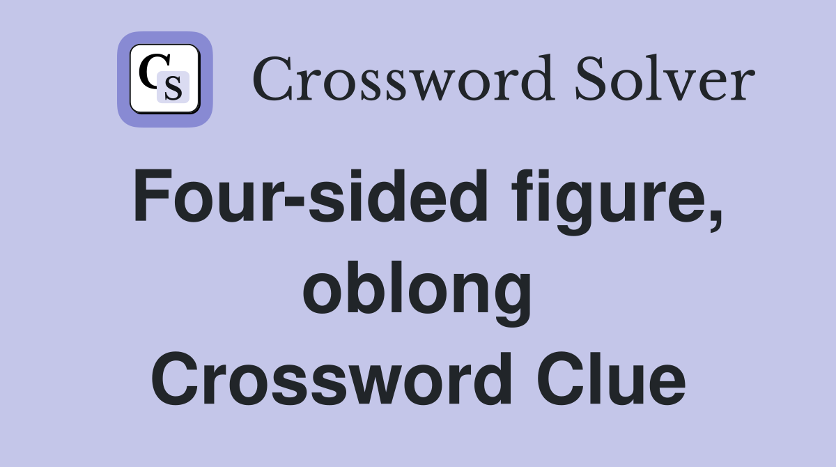 Four-sided figure, oblong Crossword Clue