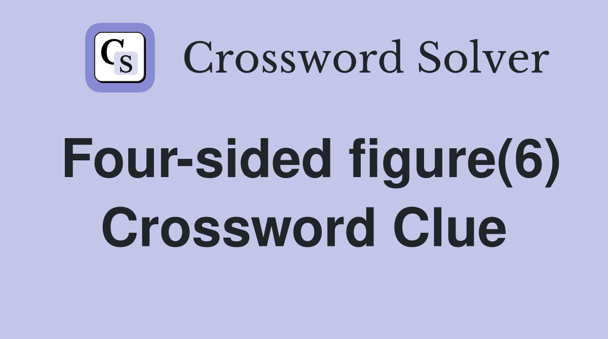 Four-sided figure(6) Crossword Clue