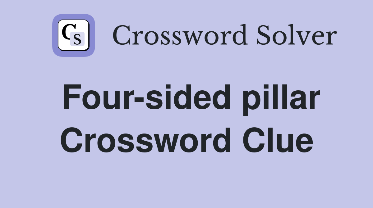 Four-sided pillar Crossword Clue