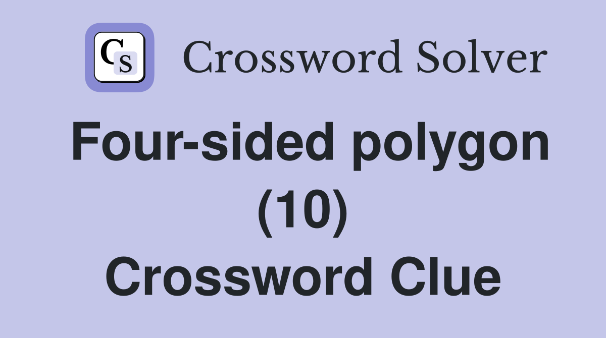 Four-sided polygon (10) Crossword Clue