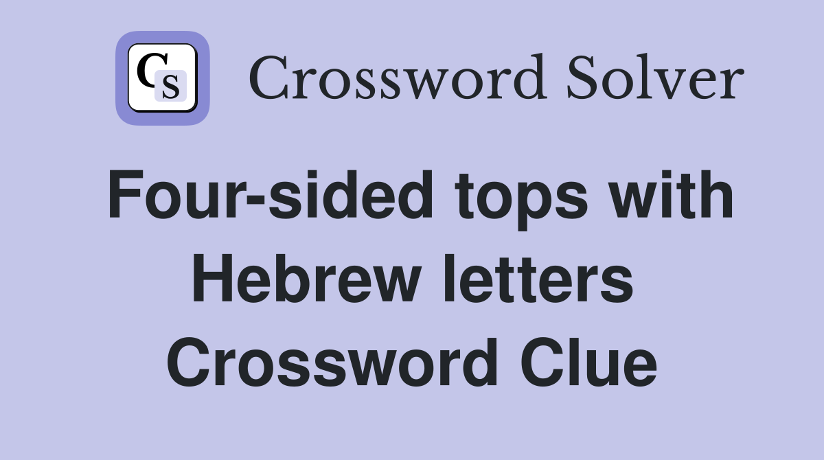 Four-sided tops with Hebrew letters Crossword Clue