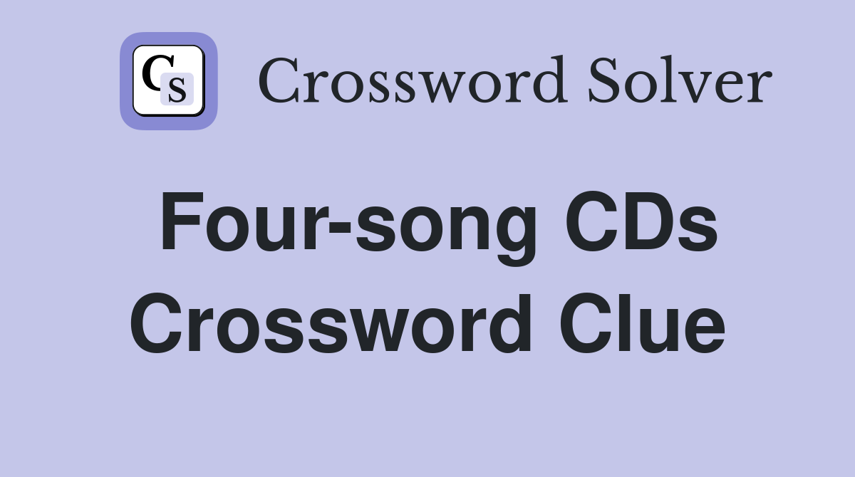 Four-song CDs Crossword Clue