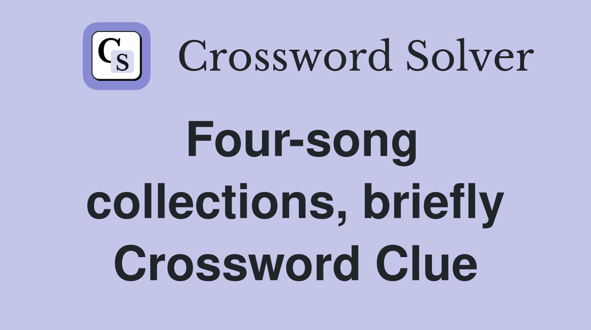 Four-song collections, briefly Crossword Clue