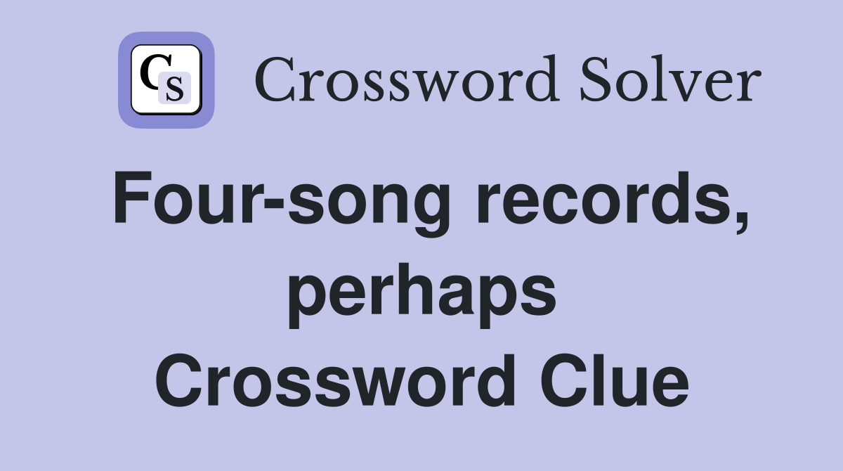 Four-song records, perhaps Crossword Clue