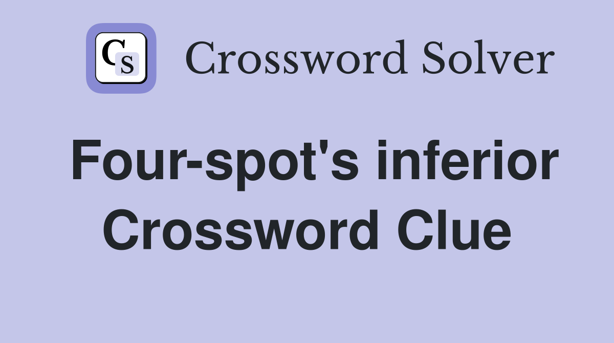 Four-spot's inferior Crossword Clue