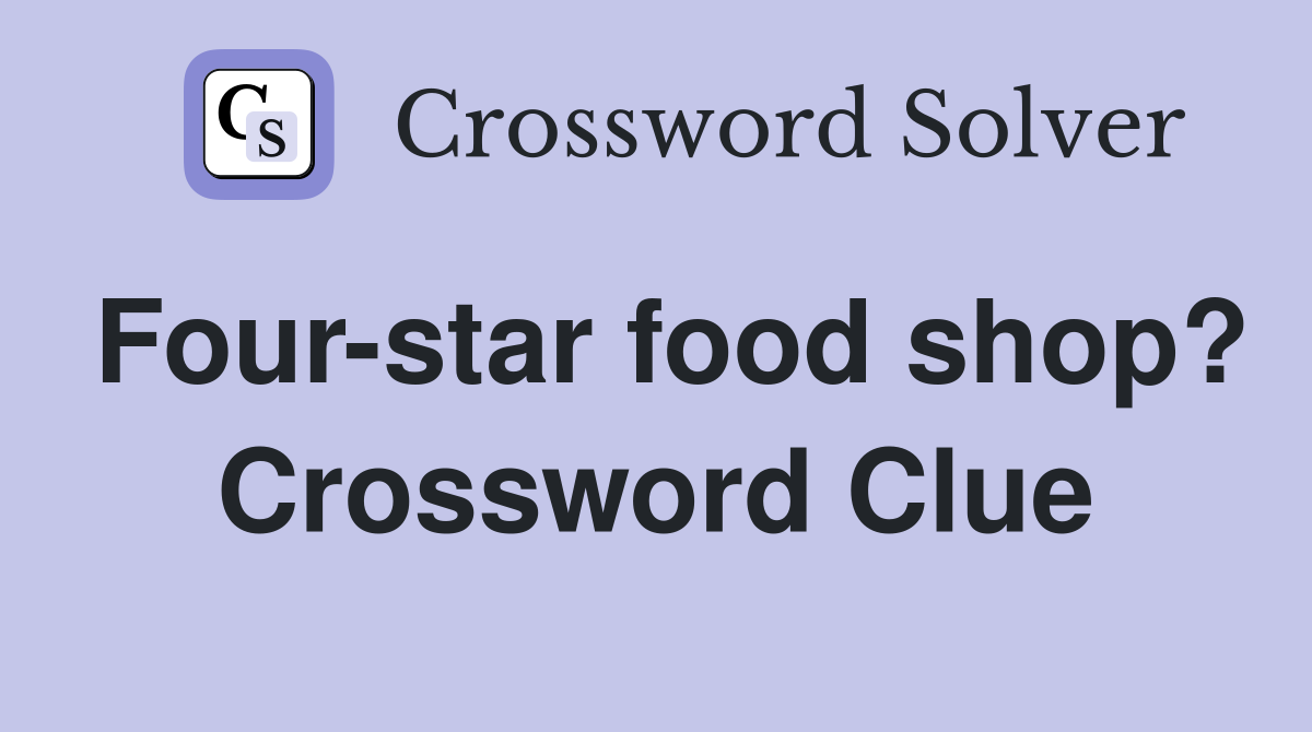 Four-star food shop? Crossword Clue