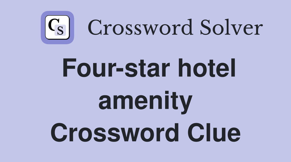 Four-star hotel amenity Crossword Clue