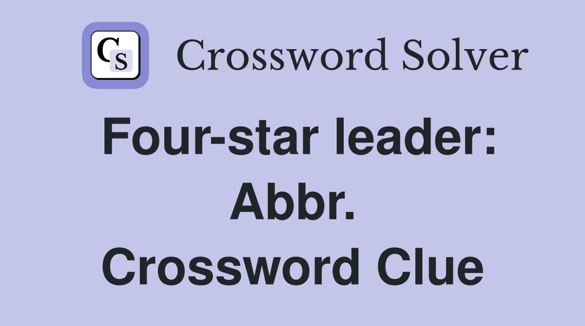 Four-star leader: Abbr. Crossword Clue