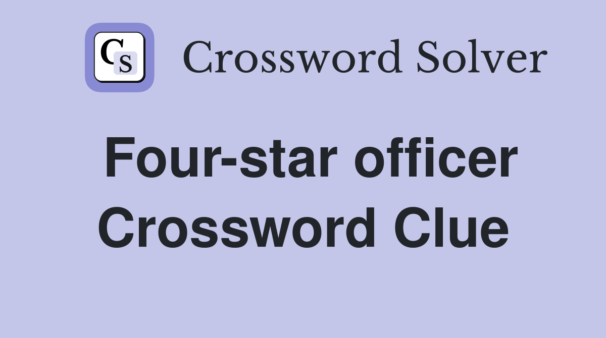 Four-star officer Crossword Clue