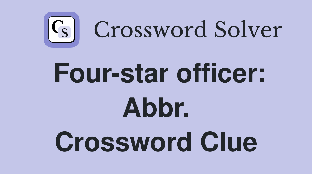 Four-star officer: Abbr. Crossword Clue