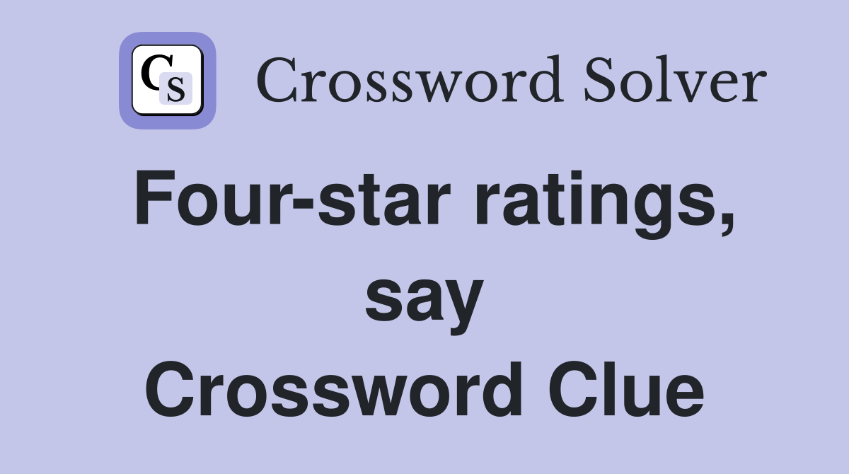 Four-star ratings, say Crossword Clue