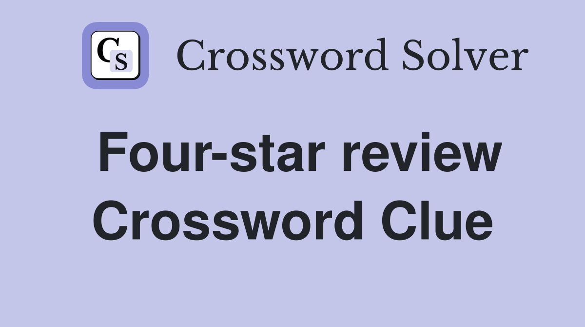 Four-star review Crossword Clue