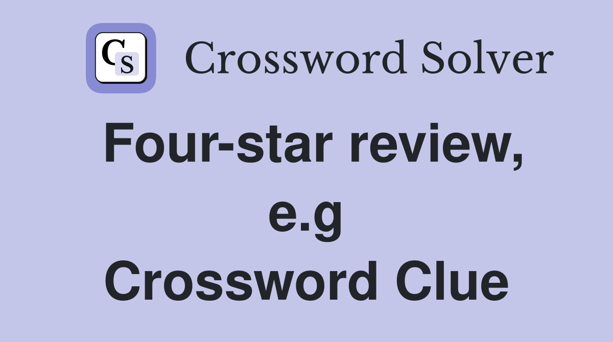 Four-star review, e.g Crossword Clue