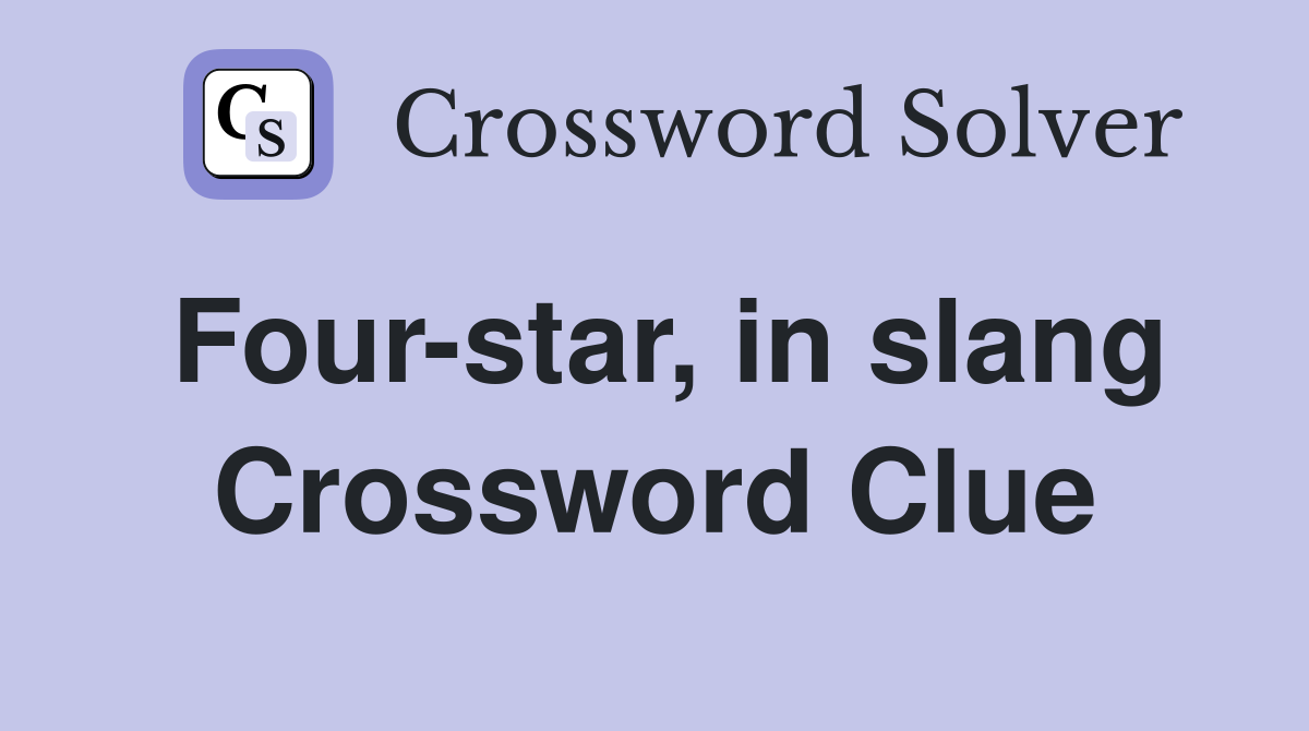 Four-star, in slang Crossword Clue