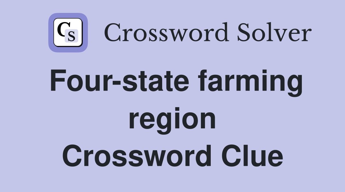 Four-state farming region Crossword Clue