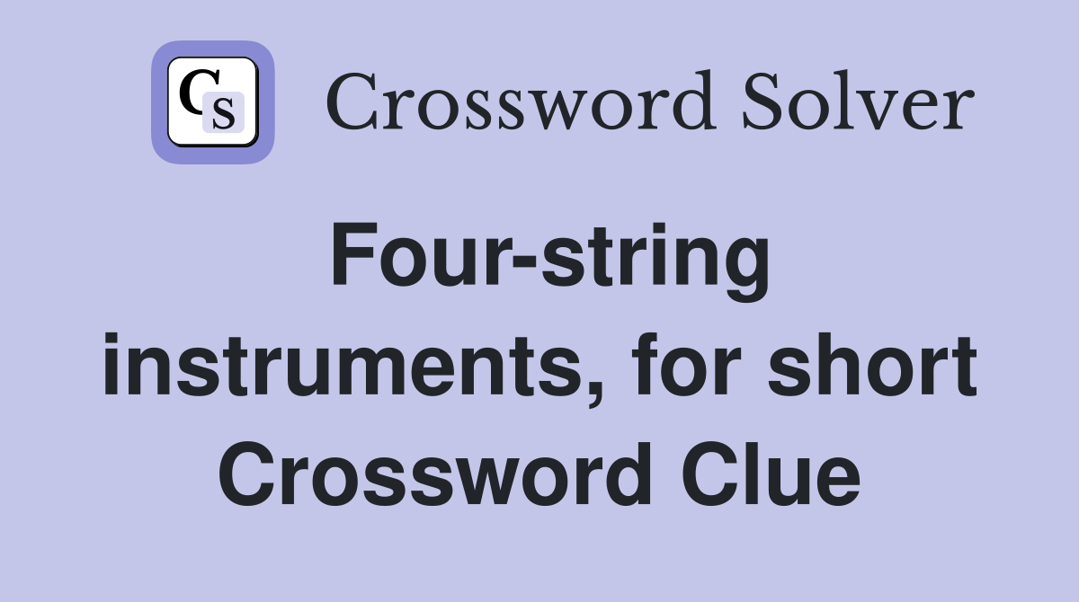 Four-string instruments, for short Crossword Clue