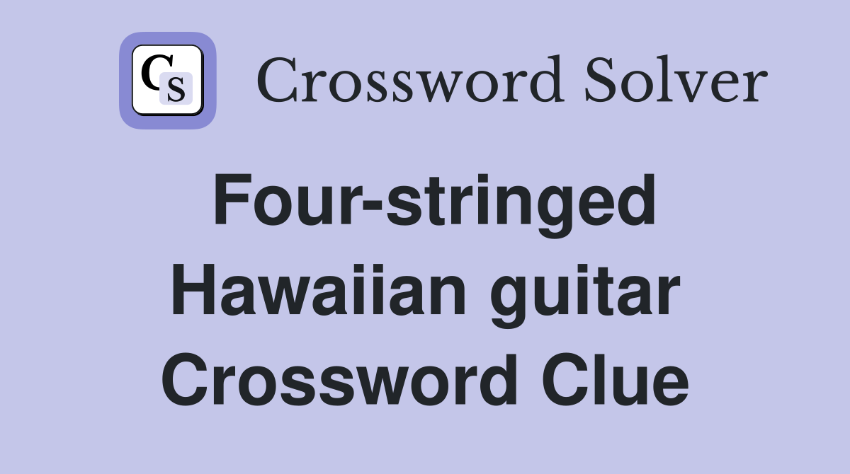 Four-stringed Hawaiian guitar Crossword Clue