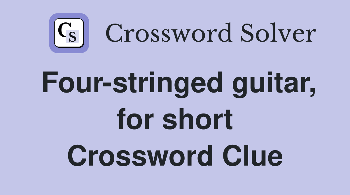 Four-stringed guitar, for short Crossword Clue
