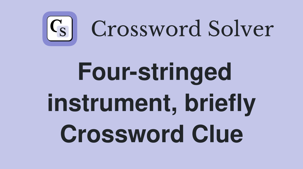 Four-stringed instrument, briefly Crossword Clue