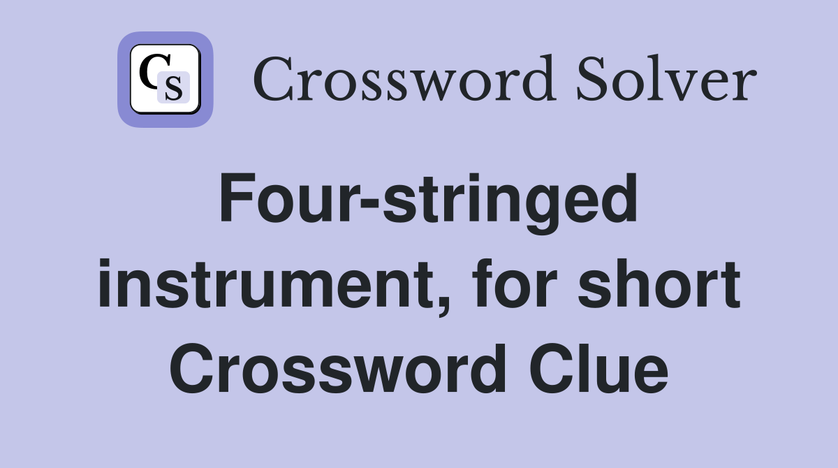 Four-stringed instrument, for short Crossword Clue