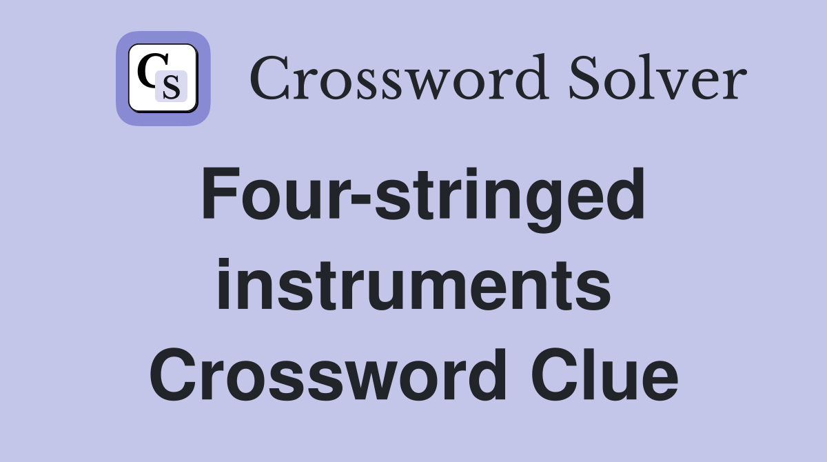 Four-stringed instruments Crossword Clue