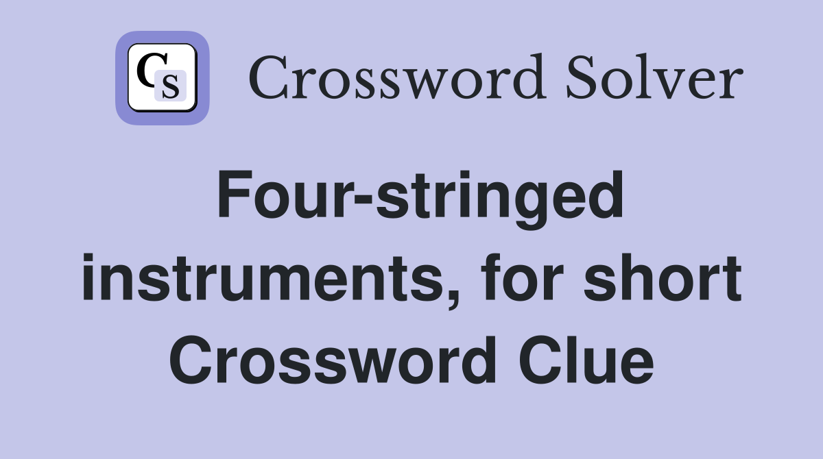 Four-stringed instruments, for short Crossword Clue