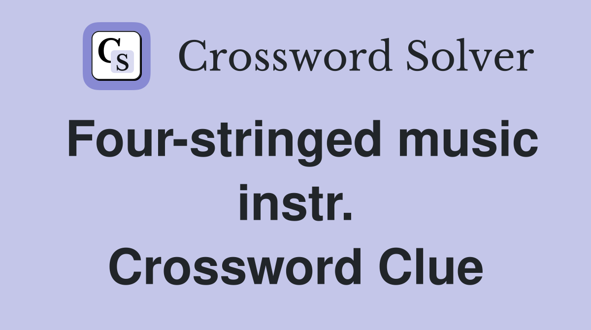Four-stringed music instr. Crossword Clue