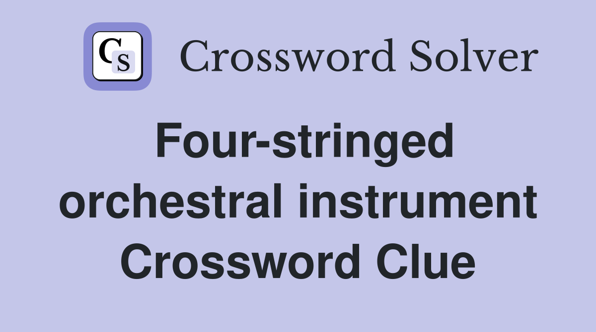 Four-stringed orchestral instrument Crossword Clue