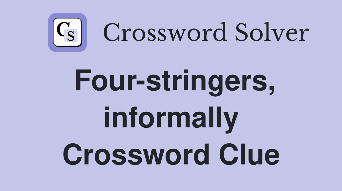 Four-stringers, informally Crossword Clue