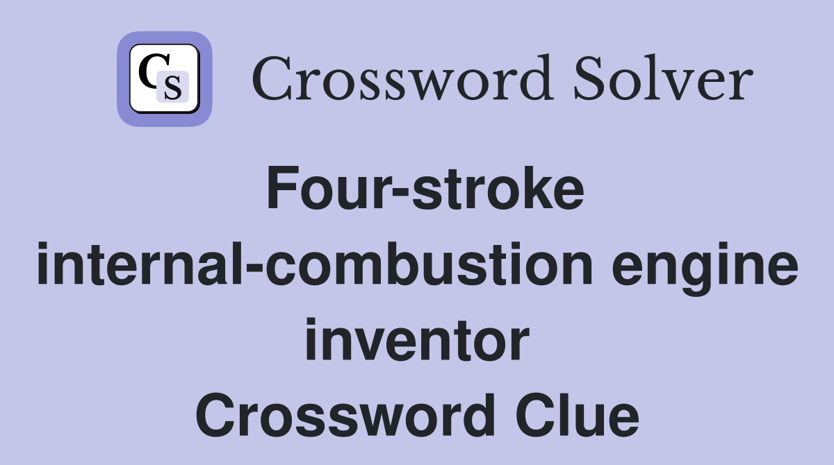 Four-stroke internal-combustion engine inventor Crossword Clue