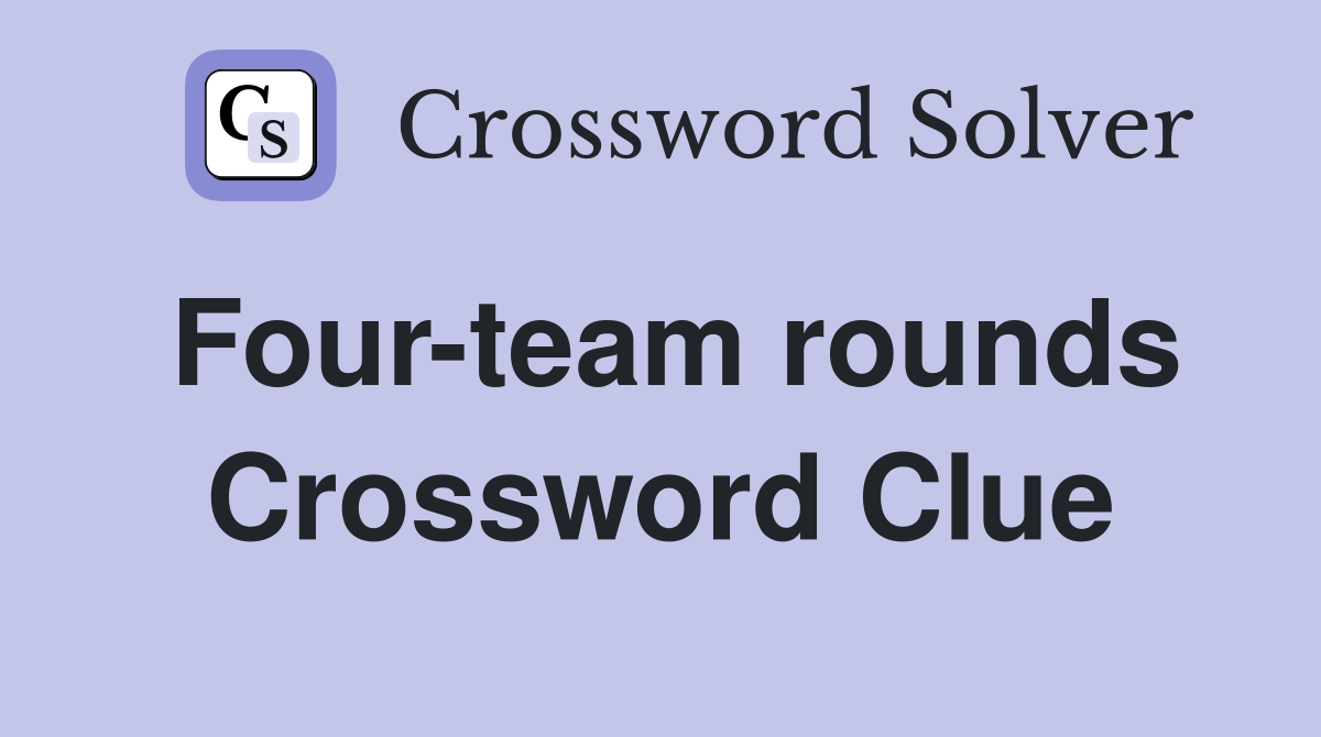 Four-team rounds Crossword Clue